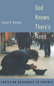 Title: God Knows There's Need: Christian Responses to Poverty, Author: Susan R. Holman