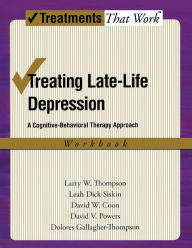 Title: Treating Late Life Depression: A Cognitive-Behavioral Therapy Approach, Workbook, Author: Larry W. Thompson