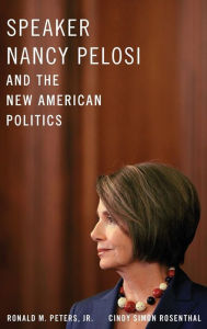 Title: Speaker Nancy Pelosi and the New American Politics, Author: Ronald M. Peters Jr.