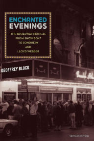 Title: Enchanted Evenings: The Broadway Musical from 'Show Boat' to Sondheim and Lloyd Webber / Edition 2, Author: Geoffrey Block