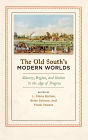 The Old South's Modern Worlds: Slavery, Region, and Nation in the Age of Progress