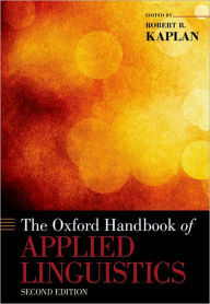 Title: The Oxford Handbook of Applied Linguistics / Edition 2, Author: Robert B. Kaplan