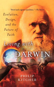 Title: Living with Darwin: Evolution, Design, and the Future of Faith, Author: Philip Kitcher