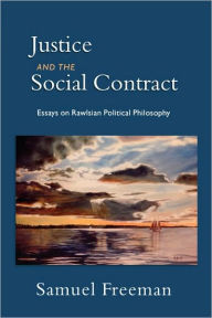 Title: Justice and the Social Contract: Essays on Rawlsian Political Philosophy, Author: Samuel Freeman