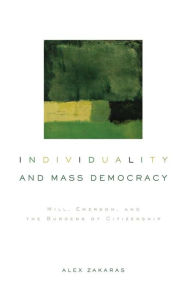 Title: Individuality and Mass Democracy: Mill, Emerson, and the Burdens of Citizenship, Author: Alex Zakaras