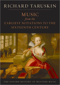 Title: Music from the Earliest Notations to the Sixteenth Century: The Oxford History of Western Music, Author: Richard Taruskin