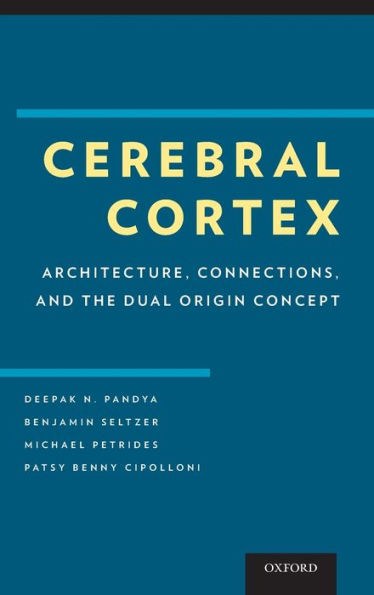 Cerebral Cortex: Architecture, Connections, and the Dual Origin Concept / Edition 1