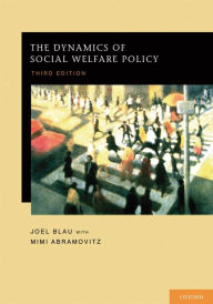 Title: The Dynamics of Social Welfare Policy / Edition 3, Author: Joel Blau