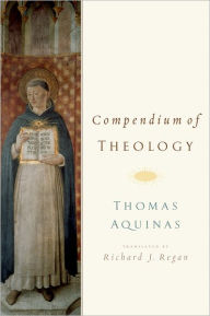 Title: Compendium of Theology By Thomas Aquinas, Author: Richard J Regan