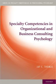 Title: Specialty Competencies in Organizational and Business Consulting Psychology, Author: Jay C. Thomas