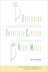 Title: Exploring Twentieth Century Vocal Music: A Practical Guide to Innovations in Performance and Repertoire, Author: Sharon Mabry