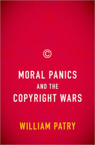 Title: Moral Panics and the Copyright Wars, Author: William Patry