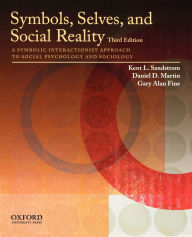 Title: Symbols, Selves, and Social Reality: A Symbolic Interactionist Approach to Social Psychology and Sociology / Edition 3, Author: Kent L. Sandstrom