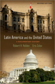 Title: Latin America and the United States: A Documentary History / Edition 2, Author: Robert Holden