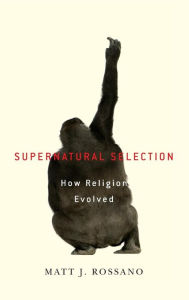 Title: Supernatural Selection: How Religion Evolved, Author: Matt Rossano