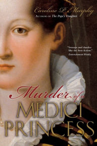 Title: Murder of a Medici Princess, Author: Caroline P. Murphy