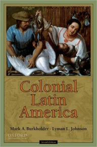 Title: Colonial Latin America / Edition 7, Author: Mark A. Burkholder