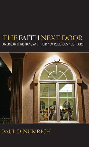 The Faith Next Door: American Christians and Their New Religious Neighbors