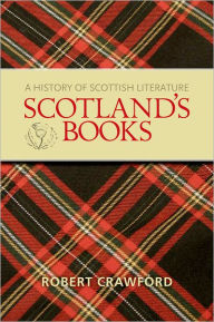 Title: Scotland's Books: A History of Scottish Literature, Author: Robert Crawford