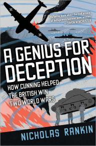 Title: A Genius for Deception: How Cunning Helped the British Win Two World Wars, Author: Nicholas Rankin