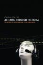 Listening through the Noise: The Aesthetics of Experimental Electronic Music