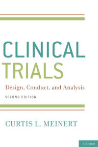 Title: ClinicalTrials: Design, Conduct and Analysis / Edition 2, Author: Curtis L. Meinert