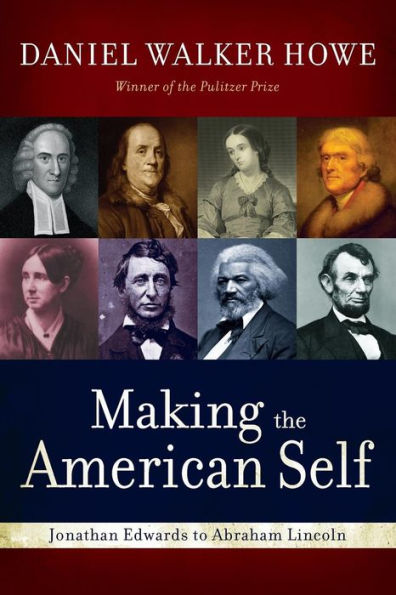 Making the American Self: Jonathan Edwards to Abraham Lincoln