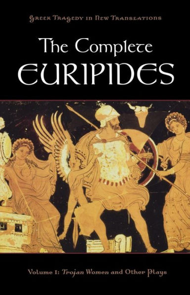 The Complete Euripides, Volume I: Trojan Women and Other Plays