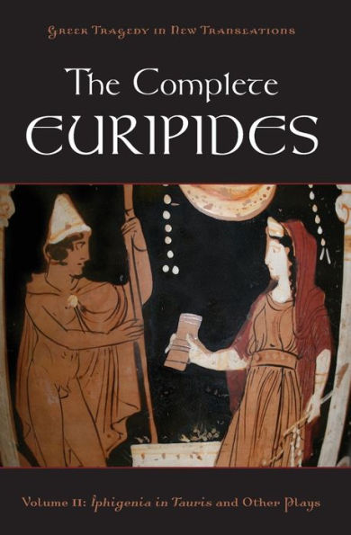 The Complete Euripides, Volume II: Iphigenia Tauris and Other Plays