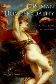 Title: Roman Homosexuality: Second Edition / Edition 2, Author: Craig A. Williams