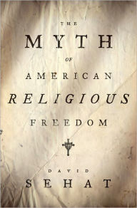 Title: The Myth of American Religious Freedom, Author: David Sehat