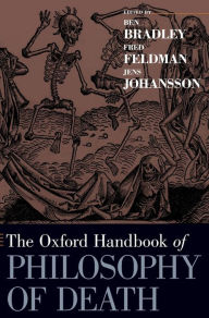 Title: The Oxford Handbook of Philosophy of Death, Author: Ben Bradley