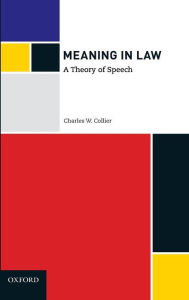 Title: Meaning in Law: A Theory of Speech, Author: Charles W. Collier