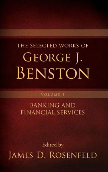 The Selected Works of George J. Benston, Volume 1: Banking and Financial Services