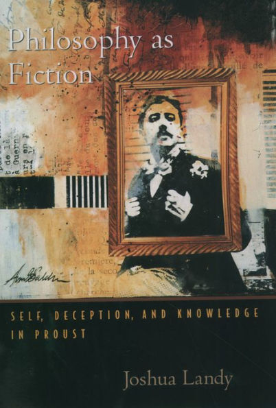 Philosophy As Fiction: Self, Deception, and Knowledge Proust