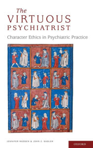 Title: The Virtuous Psychiatrist: Character Ethics in Psychiatric Practice, Author: Jennifer Radden