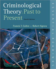 Title: Criminological Theory: Past to Present: Essential Readings / Edition 4, Author: Francis T. Cullen