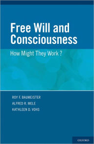 Title: Free Will and Consciousness: How Might They Work?, Author: Roy Baumeister