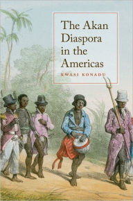 Title: The Akan Diaspora in the Americas, Author: Kwasi Konadu