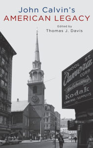 Title: John Calvin's American Legacy, Author: Thomas Davis