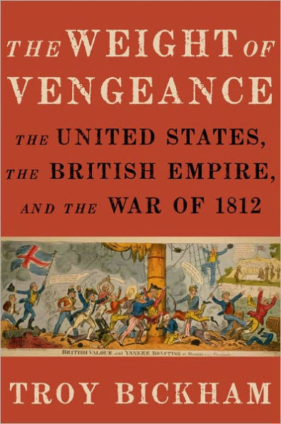 The Weight of Vengeance: The United States, the British Empire, and the War of 1812