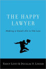 The Happy Lawyer: Making a Good Life in the Law