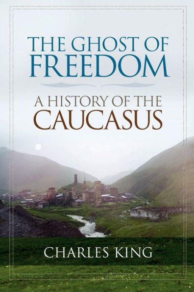 The Ghost of Freedom: A History of the Caucasus