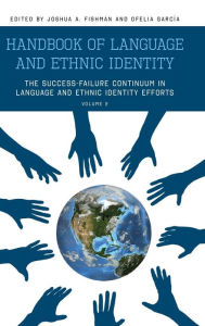 Title: Handbook of Language and Ethnic Identity: The Success-Failure Continuum in Language and Ethnic Identity Efforts (Volume 2) / Edition 2, Author: Joshua Fishman