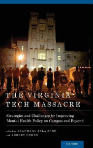 Title: The Virginia Tech Massacre: Strategies and Challenges for Improving Mental Health Policy on Campus and Beyond, Author: Aradhana Bela Sood