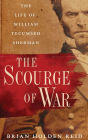 The Scourge of War: The Life of William Tecumseh Sherman
