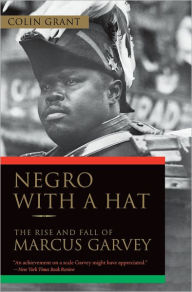 Title: Negro with a Hat: The Rise and Fall of Marcus Garvey, Author: Colin Grant