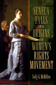 Title: Seneca Falls and the Origins of the Women's Rights Movement, Author: Sally  McMillen