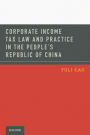 Corporate Income Tax Law and Practice in the People's Republic of China