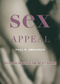 Title: Sex Appeal: Six Ethical Principles for the 21st Century, Author: Paul Abramson